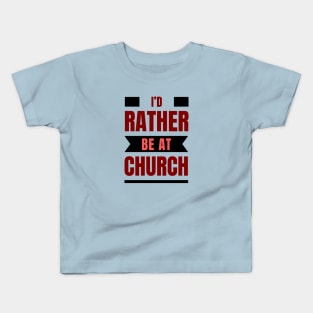 I'd Rather Be At Church | Christian Kids T-Shirt